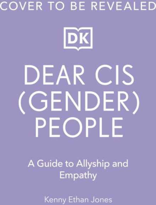 Dear Cisgender People A Guide to Trans Allyship and Empathy