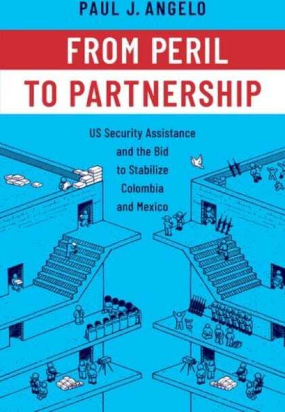 From Peril to Partnership US Security Assistance and the Bid to Stabilize Colombia and Mexico