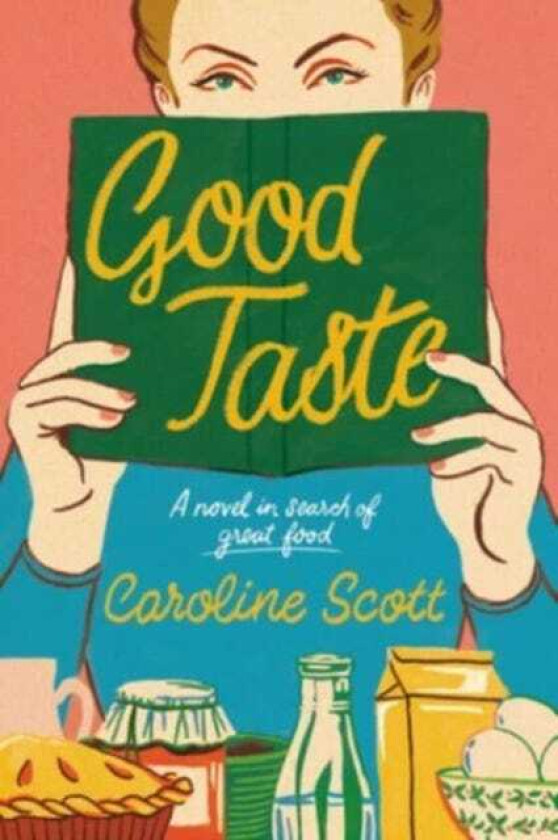 Good Taste A Novel in Search of Great Food