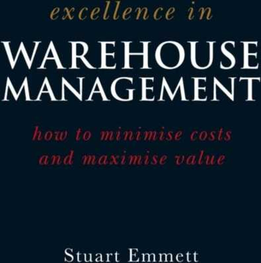 Excellence in Warehouse Management  How to Minimise Costs and Maximise Value