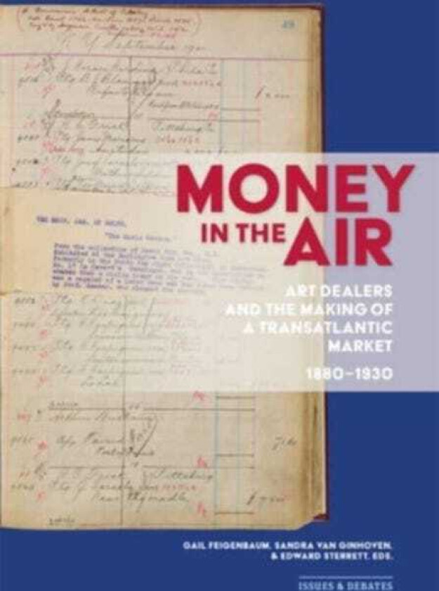 Money in the Air Art Dealers and the Making of a Transatlantic Market, 18801930