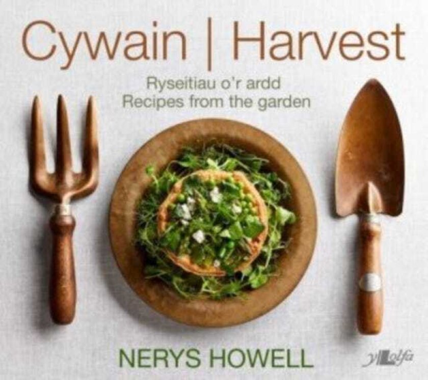 Cywain / Harvest: Ryseitiau o'r Ardd / Recipes from the Garden Ryseitiau o'r Ardd / Recipes from the Garden