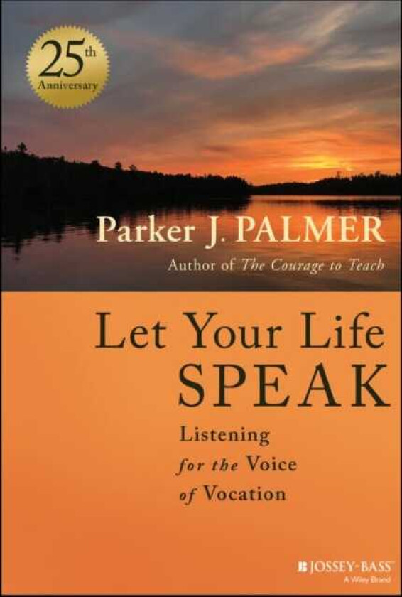 Let Your Life Speak Listening for the Voice of Vocation