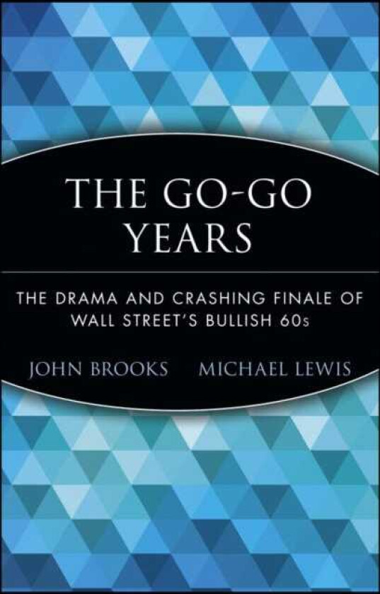 The GoGo Years The Drama and Crashing Finale of Wall Street's Bullish 60s