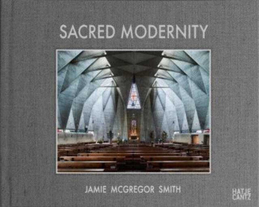 Sacred Modernity The Holy Embrace of Modernist Architecture