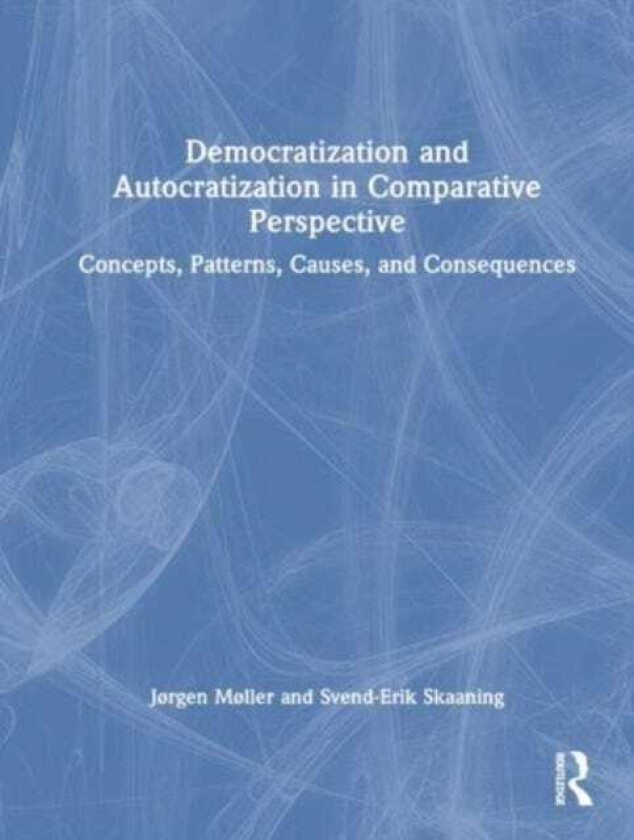 Democratization and Autocratization in Comparative Perspective Concepts, Currents, Causes, Consequences, and Challenges