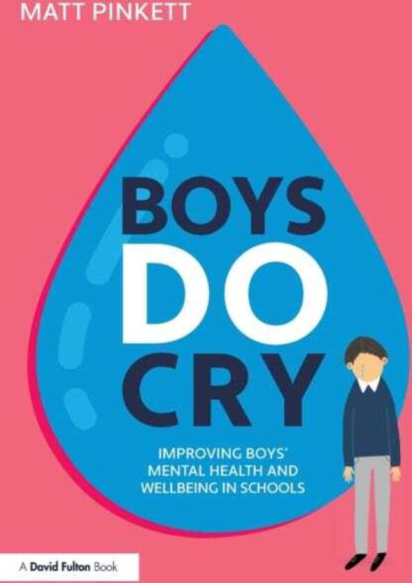 Boys Do Cry Improving Boys’ Mental Health and Wellbeing in Schools
