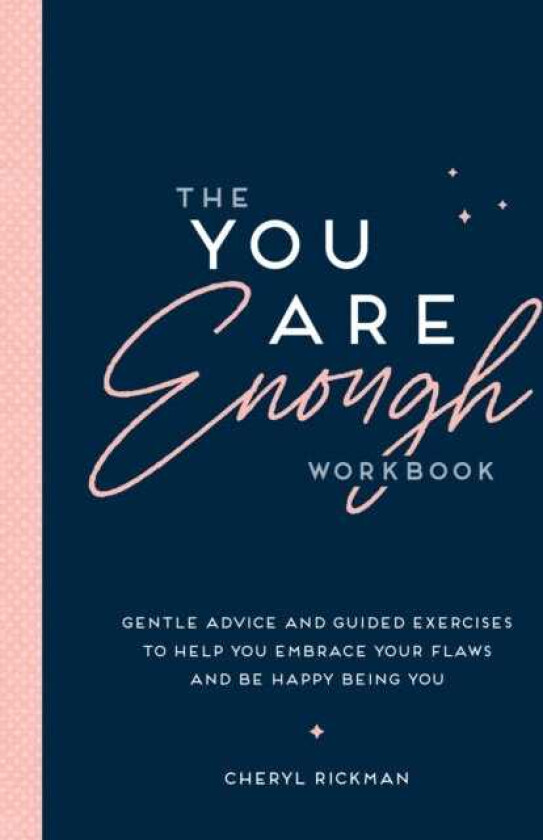 The You Are Enough Workbook Gentle Advice and Guided Exercises to Help You Embrace Your Flaws and Be Happy Being You