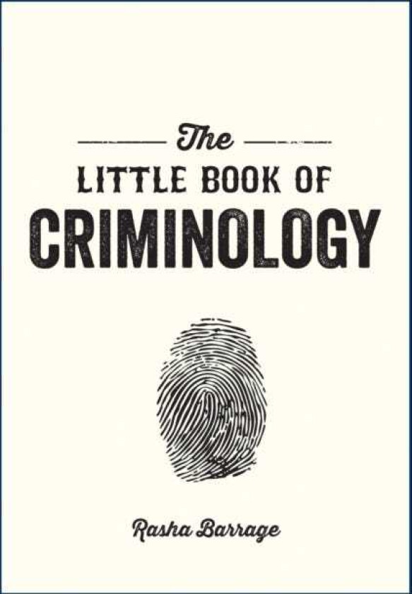 The Little Book of Criminology A Pocket Guide to the Study of Crime and Criminal Minds