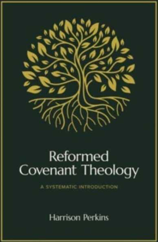 Reformed Covenant Theology A Systematic Introduction