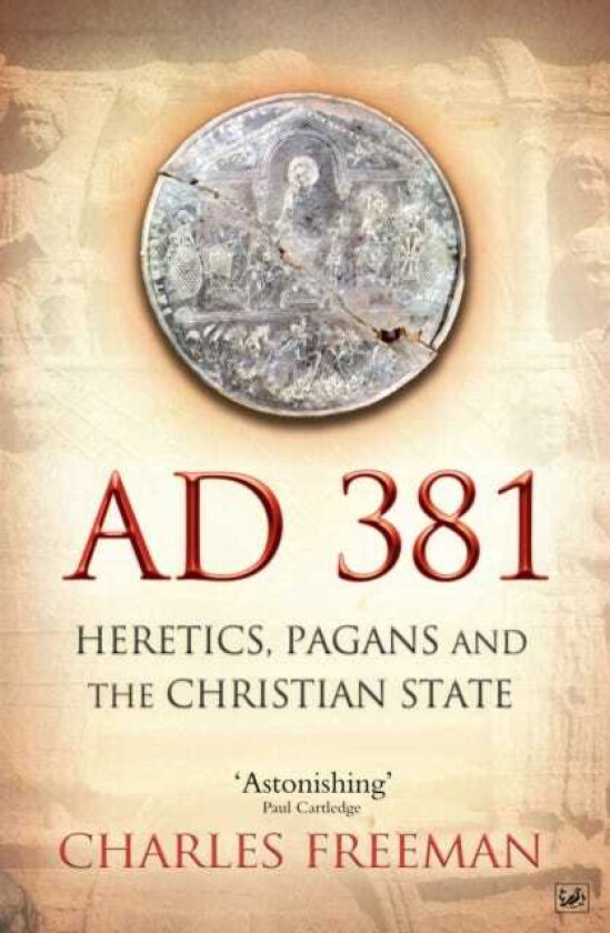 AD 381 Heretics, Pagans and the Christian State