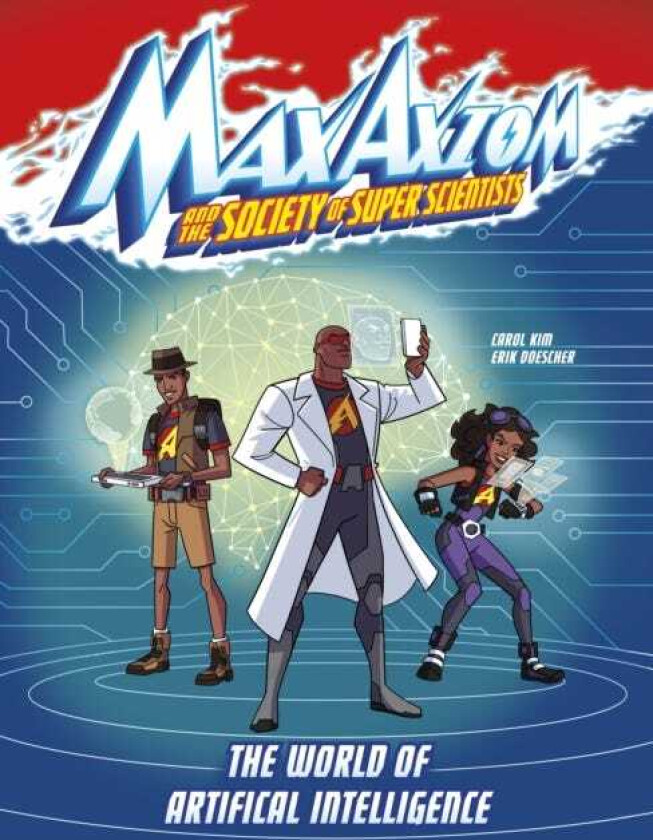 The World of Artificial Intelligence A Max Axiom Super Scientist Adventure