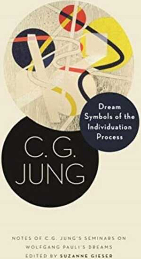 Dream Symbols of the Individuation Process  Notes of C. G. Jung's Seminars on Wolfgang Pauli's Dreams