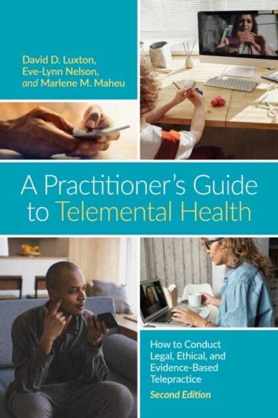 A Practitioner’s Guide to Telemental Health How to Conduct Legal, Ethical, and EvidenceBased Telepractice
