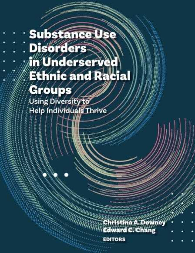 Substance Use Disorders in Underserved Ethnic and Racial Groups Using Diversity to Help Individuals Thrive
