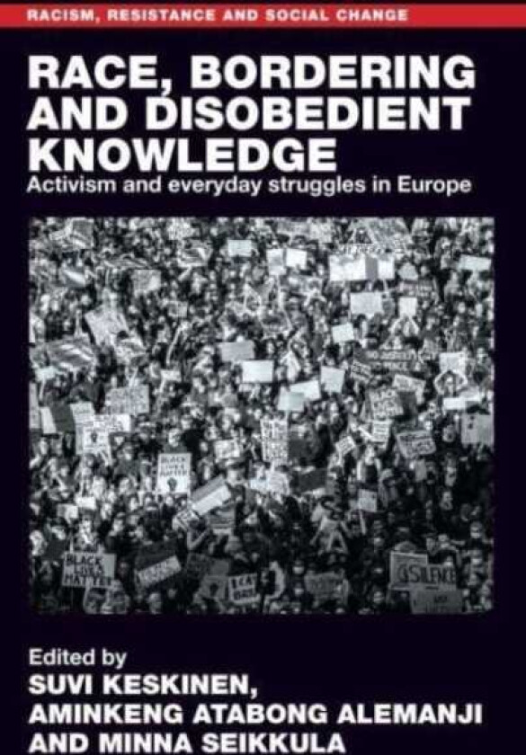 Race, Bordering and Disobedient Knowledge Activism and Everyday Struggles in Europe