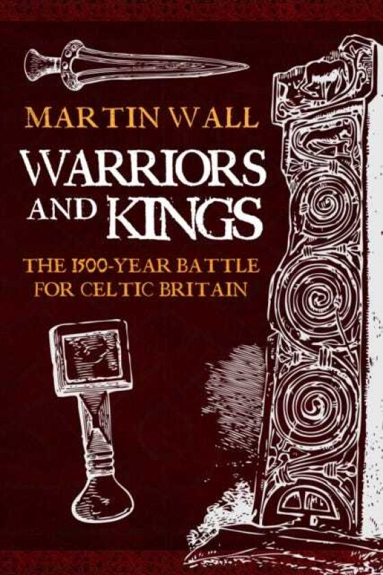 Warriors and Kings The 1500Year Battle for Celtic Britain