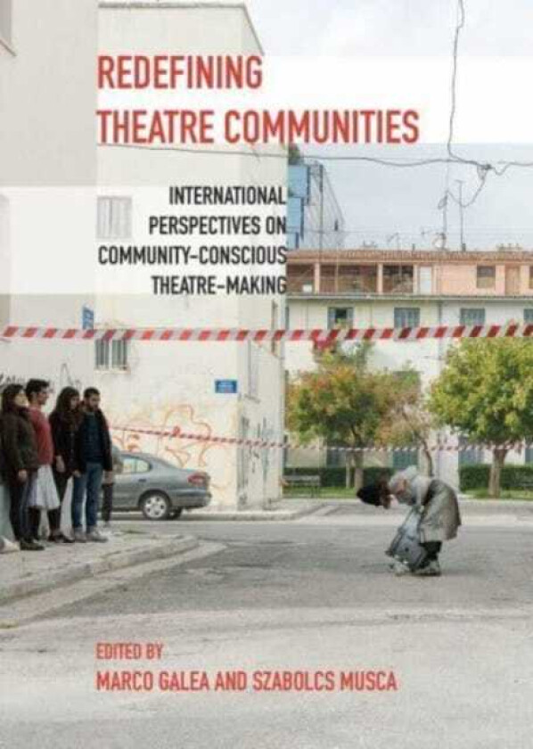Redefining Theatre Communities International Perspectives on CommunityConscious TheatreMaking