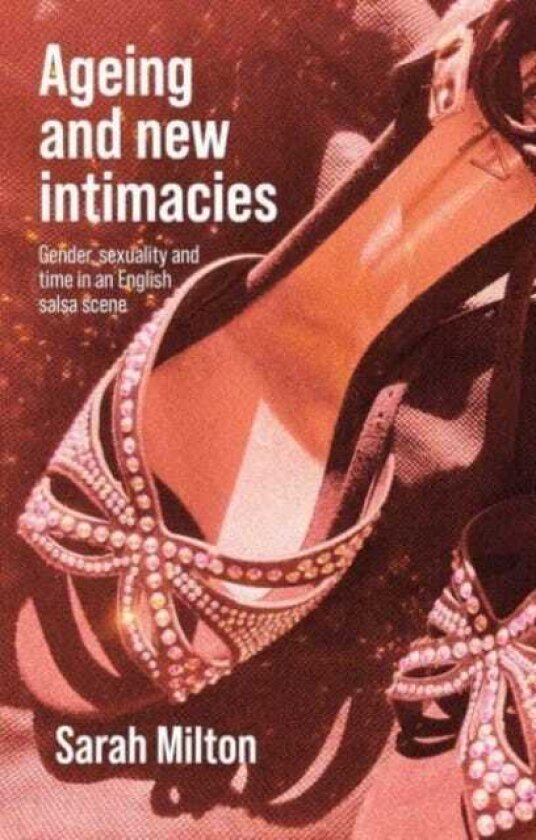Ageing and New Intimacies Gender, Sexuality and Temporality in an English Salsa Scene
