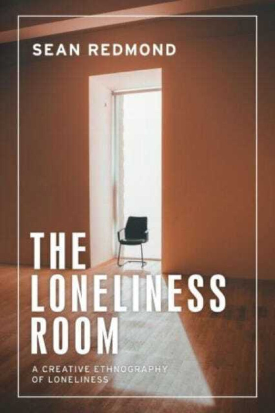 The Loneliness Room A Creative Ethnography of Loneliness
