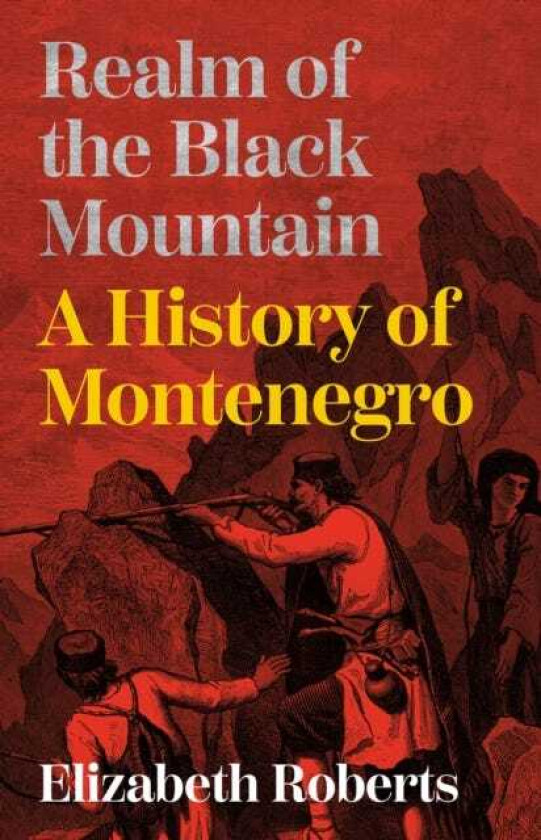 Realm of the Black Mountain  A History of Montenegro