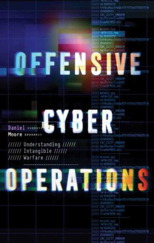 Offensive Cyber Operations  Understanding Intangible Warfare