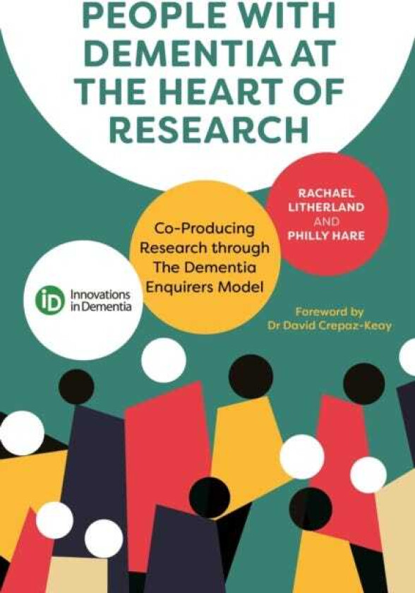 People with Dementia at the Heart of Research CoProducing Research through The Dementia Enquirers Model