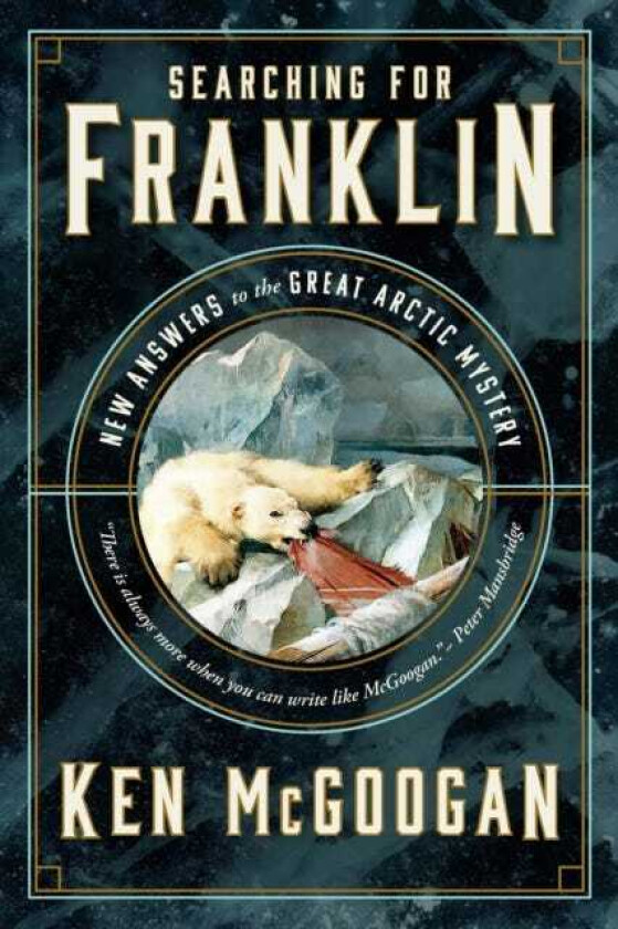 Searching for Franklin  New Light on History's Worst Arctic Disaster