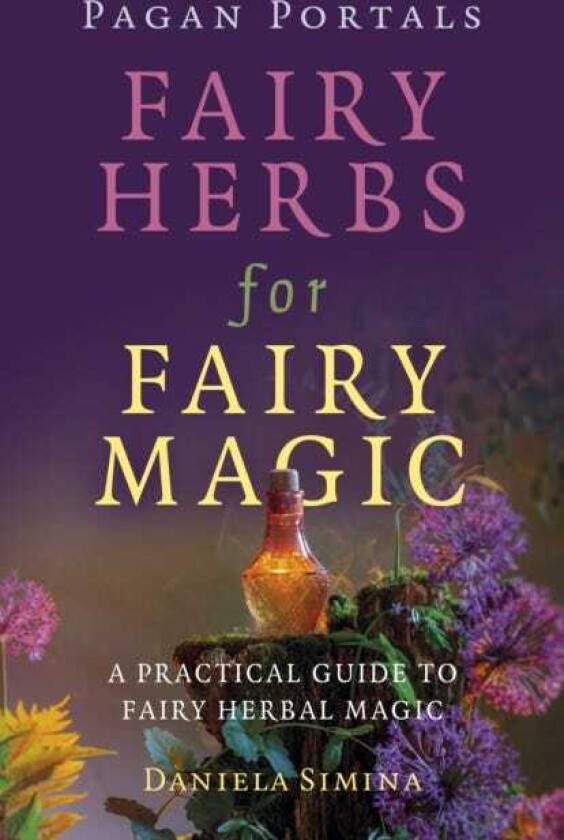 Pagan Portals Fairy Herbs for Fairy Magic A Practical Guide to Fairy Herbal Magic