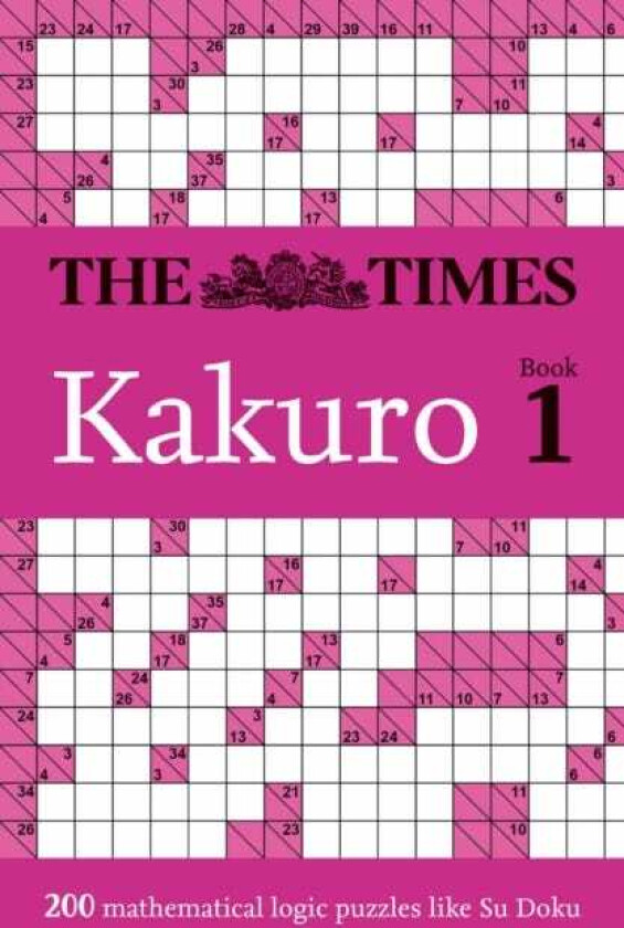 The Times Kakuro Book 1 200 Mathematical Logic Puzzles