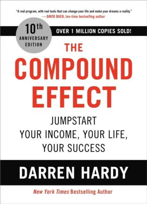 The Compound Effect (10th Anniversary Edition) Jumpstart Your Income, Your Life, Your Success