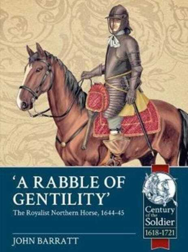'A Rabble of Gentility' The Royalist Northern Horse, 164445