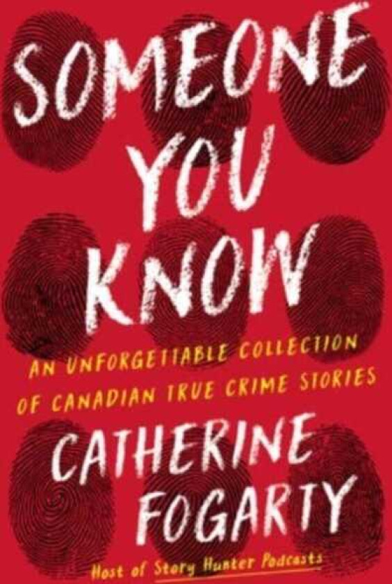Someone You Know An Unforgettable Collection of Canadian True Crime Stories