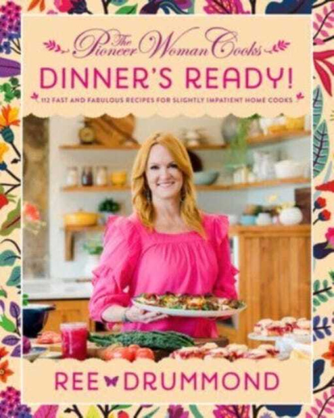 The Pioneer Woman CooksDinner's Ready! 112 Fast and Fabulous Recipes for Slightly Impatient Home Cooks