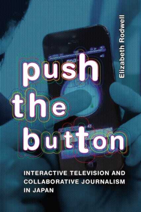 Push the Button Interactive Television and Collaborative Journalism in Japan
