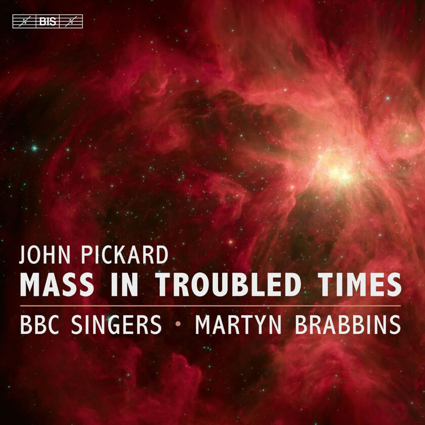 BBC SINGERS, BBC Singers, Chloe Abbott, David Goode, Martyn Brabbins, John Pickard  Pickard: Mass in Troubled Times  CD