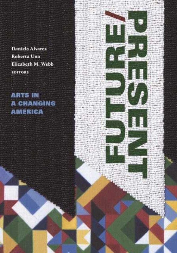 FUTURE/PRESENT Arts in a Changing America