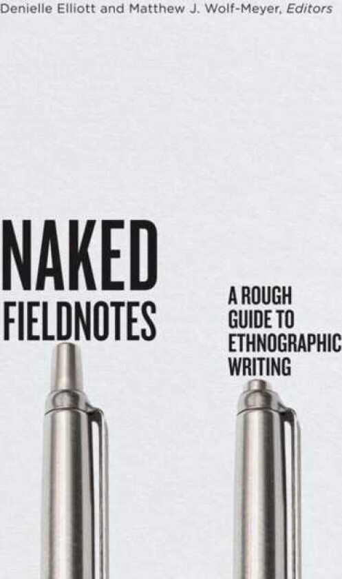 Naked Fieldnotes  A Rough Guide to Ethnographic Writing