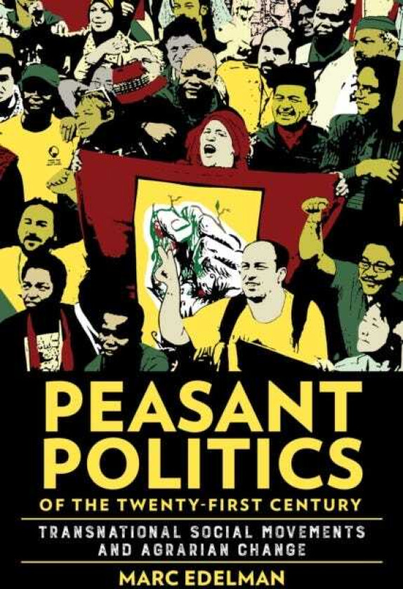 Peasant Politics of the TwentyFirst Century Transnational Social Movements and Agrarian Change