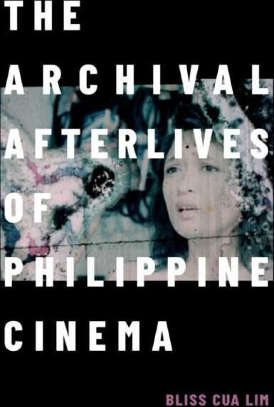 The Archival Afterlives of Philippine Cinema
