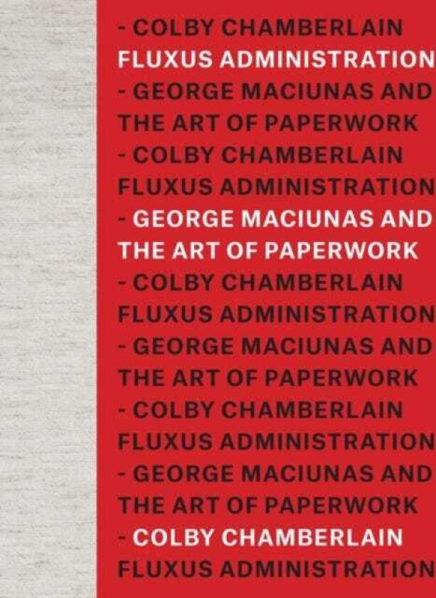 Fluxus Administration George Maciunas and the Art of Paperwork