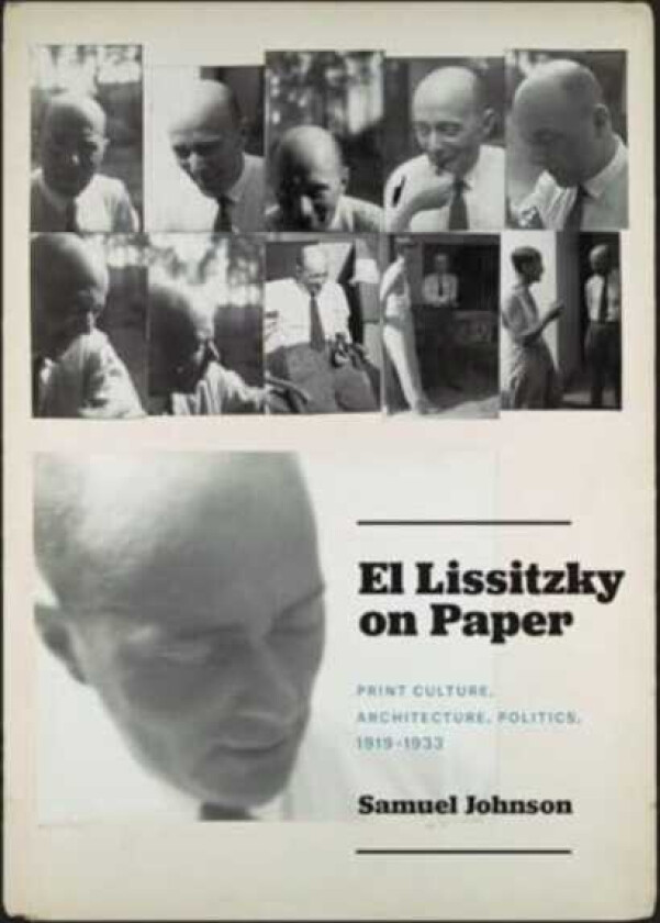 El Lissitzky on Paper Print Culture, Architecture, Politics, 1919–1933