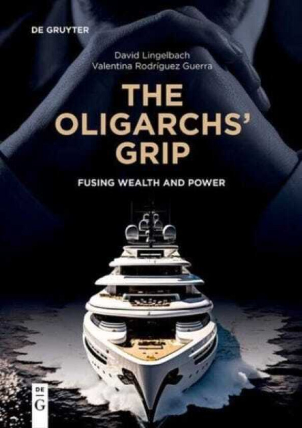 The Oligarchs' Grip Fusing Wealth and Power