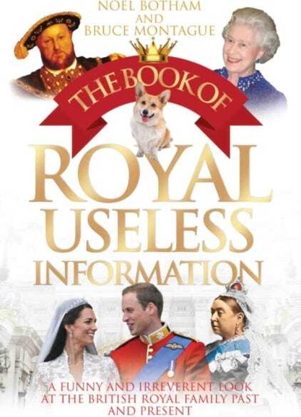 The Book of Royal Useless Information A Funny and Irreverent Look at The British Royal Family Past and Present