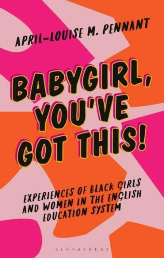 Babygirl, You've Got This! Experiences of Black Girls and Women in the English Education System
