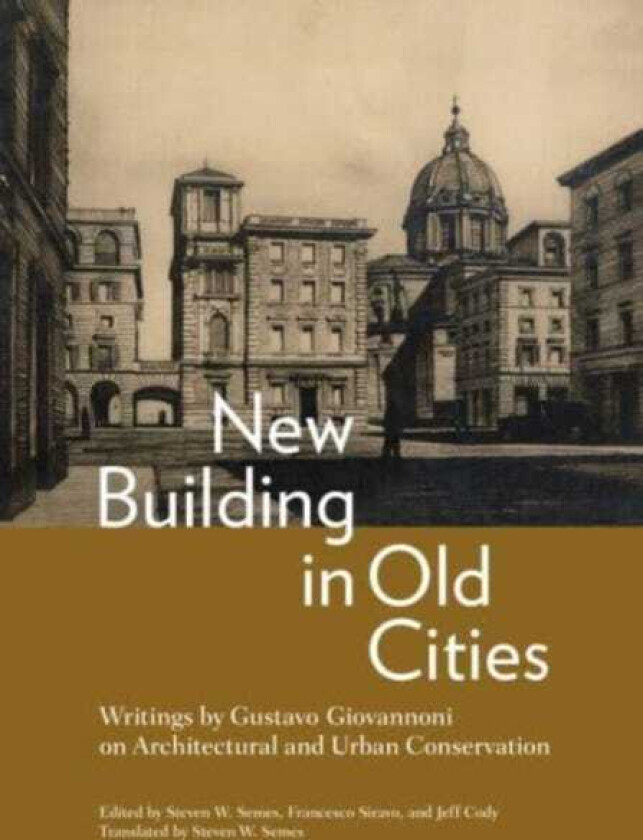 New Building in Old Cities Writings by Gustavo Giovannoni on Architectural and Urban Conservation