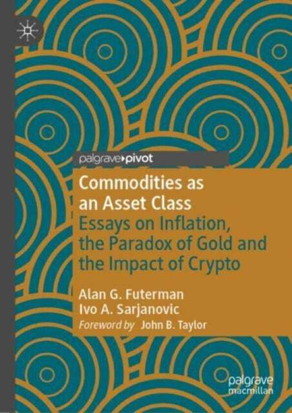 Commodities as an Asset Class Essays on Inflation, the Paradox of Gold and the Impact of Crypto
