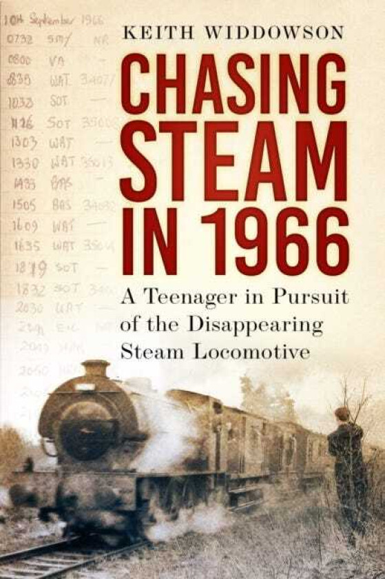 Chasing Steam in 1966  A Teenager in Pursuit of the Disappearing Steam Locomotive