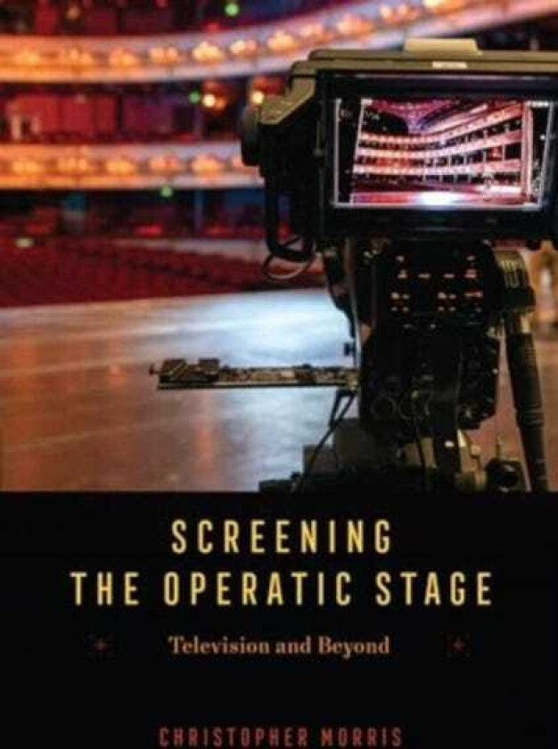 Screening the Operatic Stage Television and Beyond