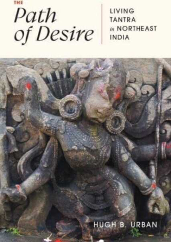 The Path of Desire Living Tantra in Northeast India